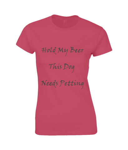 Women's Hold My Beer This Dog Needs Petting Black Writing T-Shirt