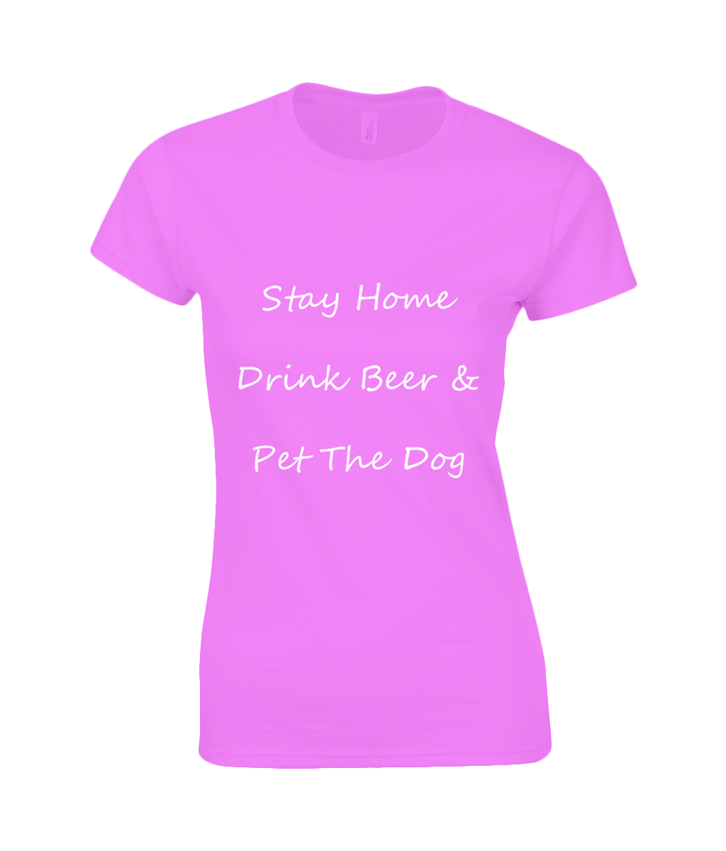 Women's Stay Home Drink Beer & Pet The Dog White Writing T-Shirt