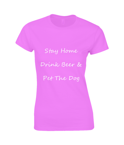 Women's Stay Home Drink Beer & Pet The Dog White Writing T-Shirt