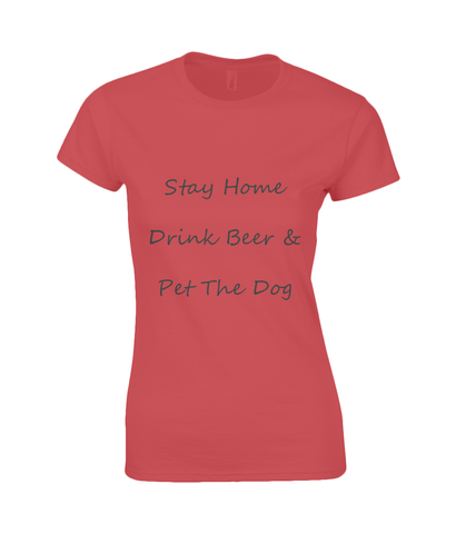Women's Stay Home Drink Beer & Pet The Dog Black Writing T-Shirt
