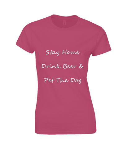 Women's Stay Home Drink Beer & Pet The Dog White Writing T-Shirt