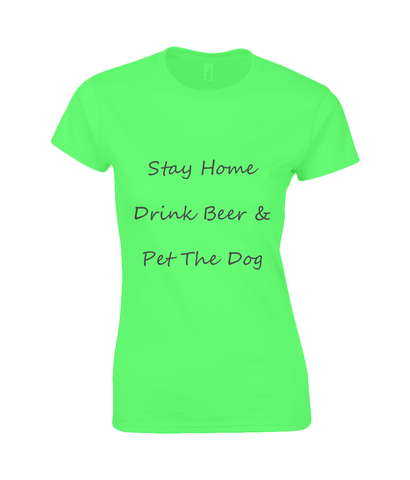 Women's Stay Home Drink Beer & Pet The Dog Black Writing T-Shirt