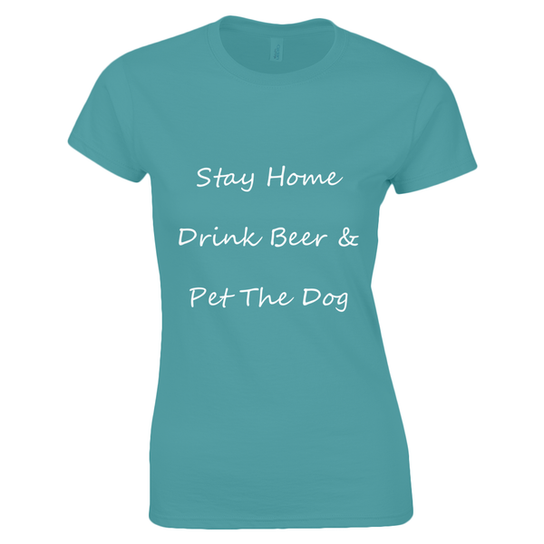 Women's Stay Home Drink Beer & Pet The Dog White Writing T-Shirt