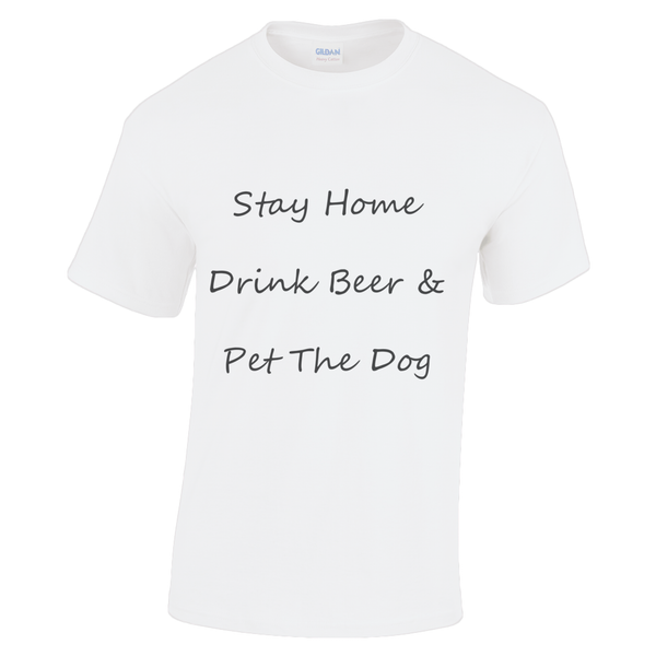Men's Stay Home Drink Beer & Pet The Dog Black Writing T-Shirt