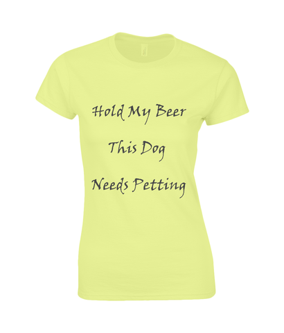 Women's Hold My Beer This Dog Needs Petting Black Writing T-Shirt