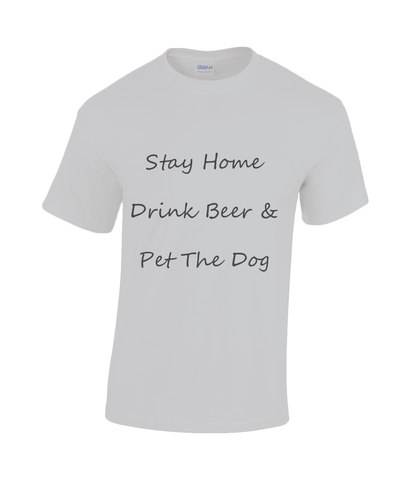 Men's Stay Home Drink Beer & Pet The Dog Black Writing T-Shirt