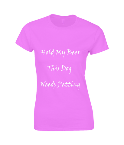 Women's Hold My Beer This Dog Needs Petting White Writing T-Shirt