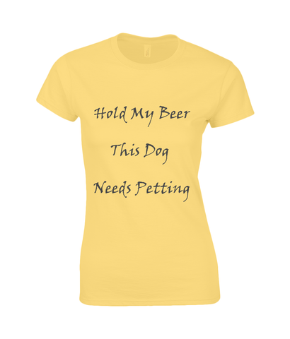 Women's Hold My Beer This Dog Needs Petting Black Writing T-Shirt