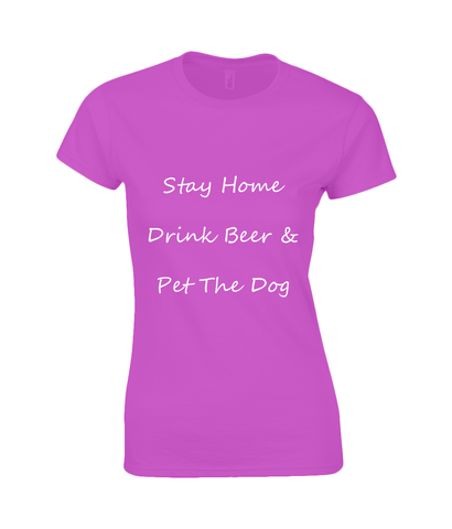 Women's Stay Home Drink Beer & Pet The Dog White Writing T-Shirt