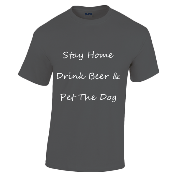 Men's Stay Home Drink Beer & Pet The Dog White Writing T-Shirt