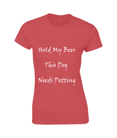 Women's Hold My Beer This Dog Needs Petting White Writing T-Shirt