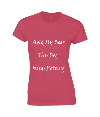 Women's Hold My Beer This Dog Needs Petting White Writing T-Shirt