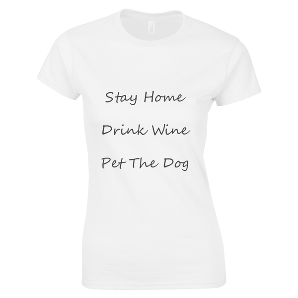 Women's Stay Home Drink Wine Pet The Dog Black Writing T-Shirt