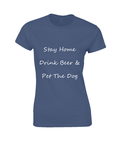 Women's Stay Home Drink Beer & Pet The Dog White Writing T-Shirt
