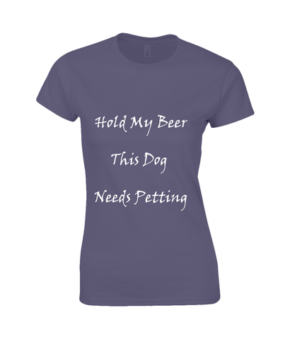Women's Hold My Beer This Dog Needs Petting White Writing T-Shirt