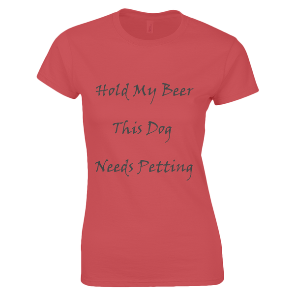 Women's Hold My Beer This Dog Needs Petting Black Writing T-Shirt