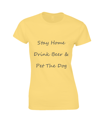 Women's Stay Home Drink Beer & Pet The Dog Black Writing T-Shirt