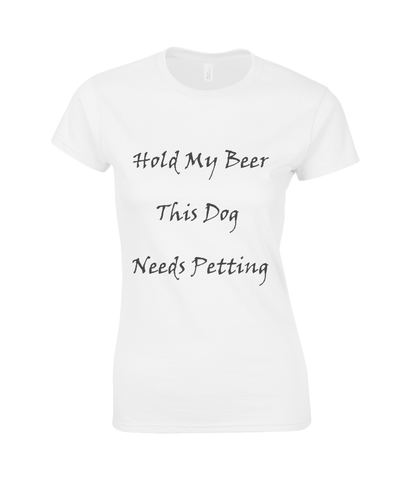 Women's Hold My Beer This Dog Needs Petting Black Writing T-Shirt
