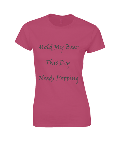 Women's Hold My Beer This Dog Needs Petting Black Writing T-Shirt
