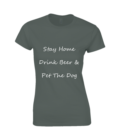 Women's Stay Home Drink Beer & Pet The Dog White Writing T-Shirt