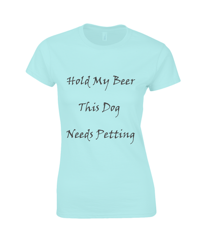Women's Hold My Beer This Dog Needs Petting Black Writing T-Shirt