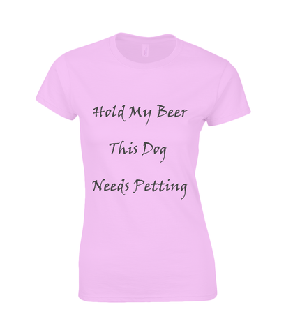 Women's Hold My Beer This Dog Needs Petting Black Writing T-Shirt