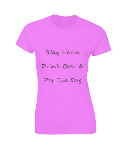 Women's Stay Home Drink Beer & Pet The Dog Black Writing T-Shirt