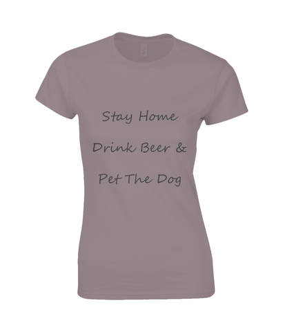 Women's Stay Home Drink Beer & Pet The Dog Black Writing T-Shirt