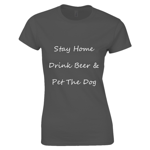 Women's Stay Home Drink Beer & Pet The Dog White Writing T-Shirt