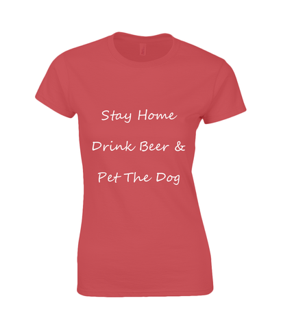Women's Stay Home Drink Beer & Pet The Dog White Writing T-Shirt