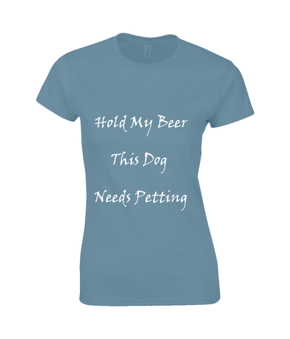 Women's Hold My Beer This Dog Needs Petting White Writing T-Shirt