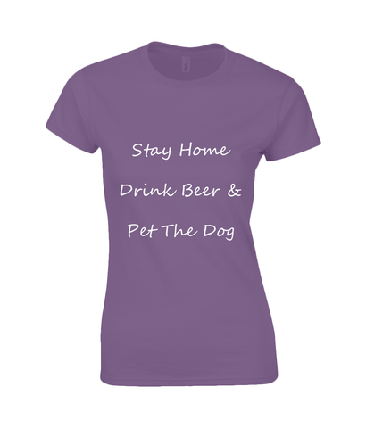 Women's Stay Home Drink Beer & Pet The Dog White Writing T-Shirt
