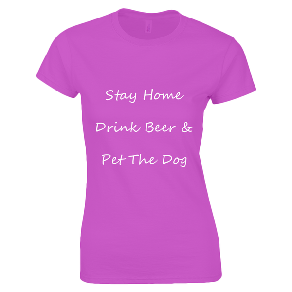 Women's Stay Home Drink Beer & Pet The Dog White Writing T-Shirt