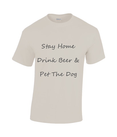 Men's Stay Home Drink Beer & Pet The Dog Black Writing T-Shirt